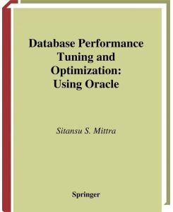 Database Performance Tuning and Optimization - Using Oracle