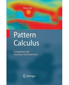 Pattern Calculus - Computing with Functions and Structures