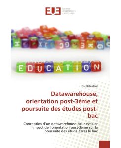 Datawarehouse, orientation post-3ème et poursuite des études post-bac - Conception d'un datawarehouse pour évaluer l'impact de l'orientation post-3ème sur la poursuite des étude apres le bac