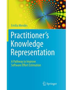 Practitioner's Knowledge Representation - A Pathway to Improve Software Effort Estimation