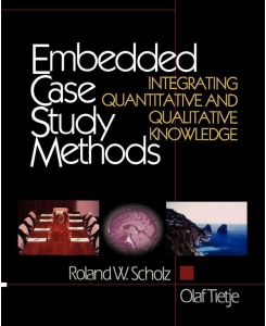 Embedded Case Study Methods - Integrating Quantitative and Qualitative Knowledge
