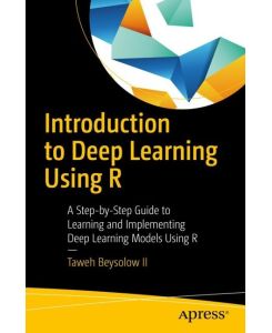Introduction to Deep Learning Using R - A Step-by-Step Guide to Learning and Implementing Deep Learning Models Using R