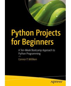 Python Projects for Beginners - A Ten-Week Bootcamp Approach to Python Programming