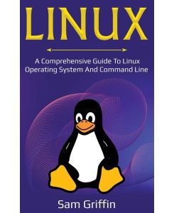 Linux - A Comprehensive Guide to Linux Operating System and Command Line