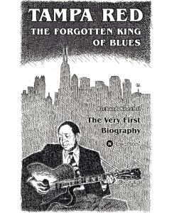 Tampa Red - The Forgotten King Of Blues (Hardcover)  - The very first biography about the pioneer of Chicago Blues
