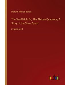 The Sea-Witch; Or, The African Quadroon; A Story of the Slave Coast - in large print