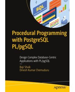 Procedural Programming with PostgreSQL PL/pgSQL - Design Complex Database-Centric Applications with PL/pgSQL