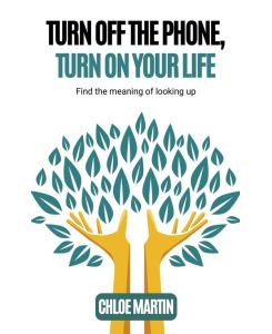 Turn Off the Phone, Turn on Your Life