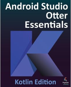 Android Studio Otter Essentials - Kotlin Edition - Developing Android Apps Using Android Studio Otter and Kotlin
