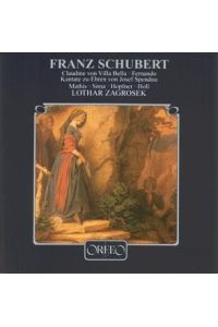 Schubert Schauspielmusik/Kantaten: Claudine von Villa Bella/Fernando/Kantate zu Ehren von Josef Spendou : Zagrosek
