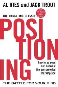 Positioning: The Battle for Your Mind: The Battle for Your Mind: The battle for your mind. How to be seen and heard in the overcrowded marketplace (Economia e discipline aziendali)