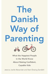 The Danish Way of Parenting: What the Happiest People in the World Know About Raising Confident, Capable Kids.