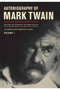 Autobiography of Mark Twain, Volume 1: The Complete and Authoritative Edition: The Complete and Authoritative Edition Volume 10 (The Mark Twain Papers, Band 10)