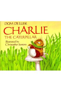 CHARLIE, THE CATERPILLAR, , Illustr. by Christopher Santoro