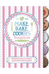 Make, Bake, Cookies: Rezeptbuch