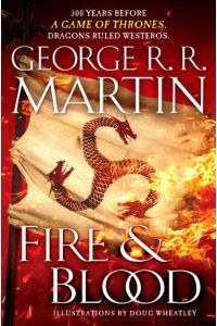 Fire and Blood: 300 Years Before A Game of Thrones (A Targaryen History) (A Song of Ice and Fire) (The Targaryen Dynasty: The House of the Dragon)
