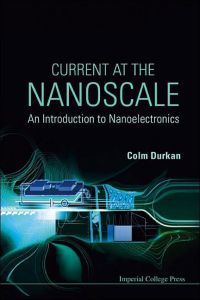Current at the nanoscale : an introduction to nanoelectronics