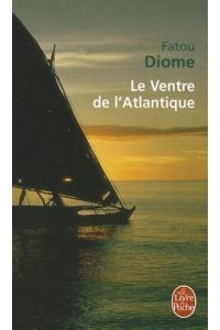 Le Ventre de l'Atlantique: Ausgezeichnet mit dem LiBeraturpreis 2005 und dem Jugendbuchpreis der Jury der jungen Leser 2005 (Le Livre de Poche)