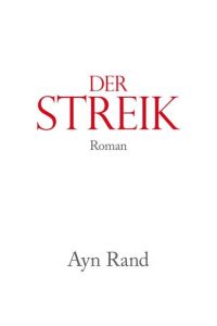 Der Streik : Roman.   - Ayn Rand. Aus dem Amerikan. übers. von Claudia Amor ...