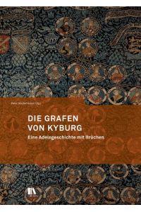 Die Grafen von Kyburg : Eine Adelsgeschichte mit Brüchen.   - Mitteilungen der Antiquarischen Gesellschaft in Zürich, Bd. 82.