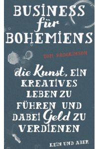 Business für Bohemiens: Die Kunst, ein kreatives Leben zu führen und dabei Geld zu verdienen