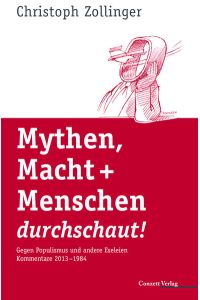 Mythen, Macht + Menschen durchschaut!: Gegen Populismus und andere Eseleien. Kommentare 2013–1984.