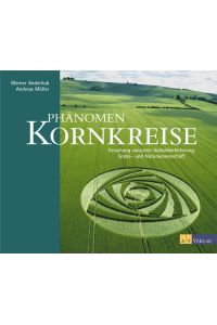 Phänomen Kornkreise: Forschung zwischen Volksüberlieferung, Grenz- und Naturwissenschaft Anderhub, Werner and Müller, Andreas