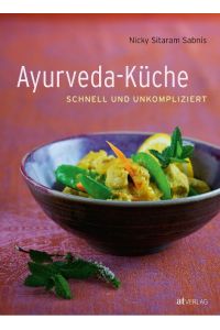 Ayurveda-Küche: schnell und umkompliziert: schnell und unkompliziert