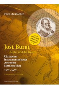 Jost Bürgi, Kepler und der Kaiser . Uhrmacher, Instrumentenbauer, Astronom, Mathematiker 1552-1632.   - NZZ Libro
