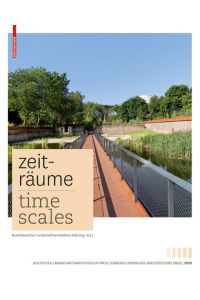 Zeiträume - Time Scales: Zeitgenössische deutsche Landschaftsarchitektur / Contemporary German Landscape Architecture