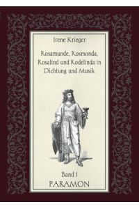 Rosamunde, Königin der Langobarden.   - Krieger, Irene: Rosamunde, Rosmonda, Rosalind und Rodelinda in Dichtung und Musik ; Band 1