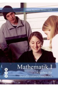 Mathematik I: Algebra für Berufsmaturitätsschulen.