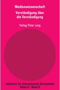 Forschungsberichte zur Internationalen Germanistik. Medienwissenschaft. Teil 8: Verständigung über die Verständigung.   - (=Jahrbuch für Intern. Germanistik; Reihe C; Band 19).