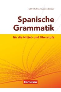 Spanische Grammatik für die Mittel- und Oberstufe - Ausgabe 2014: Grammatik
