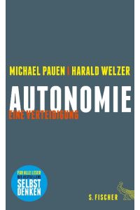 Autonomie: eine Verteidigung.   - Michael Pauen/Harald Welzer