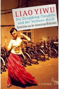 Die Dongdong-Tänzerin und der Sichuan-Koch. Geschichten aus der chinesischen Wirklichkeit.