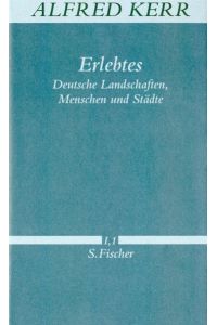 Erlebtes: Deutsche Landschaften, Menschen und Städte (Alfred Kerr, Werke in Einzelbänden)
