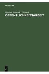 Öffentlichkeitsarbeit  - : Dialog zwischen Institutionen u. Gesellschaft ; e. Handbuch / hg. von Günther Haedrich ; Günter Barthenheier...