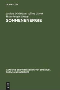 Sonnenenergie - Herausforderung für Forschung, Entwicklung und internationale Zusammenarbeit. Akademie der Wissenschaften zu Berlin Forschungsbericht 1