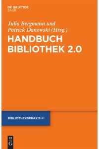 Handbuch Bibliothek 2. 0.   - Bibliothekspraxis ; 41