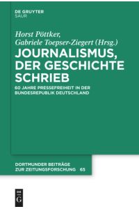 Journalismus, der Geschichte schrieb: 60 Jahre Pressefreiheit in der Bundesrepublik Deutschland (Dortmunder Beiträge zur Zeitungsforschung, 65, Band 65)