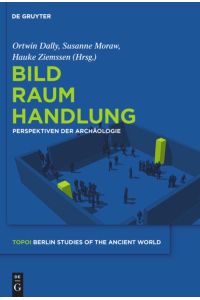 Bild - Raum - Handlung. Perspektiven der Archäologie  - (Topoi. Berlin Studies of the Ancient World; vol. 11).