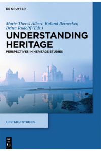 Understanding Heritage: Perspectives in Heritage Studies (Heritage Studies, 1)