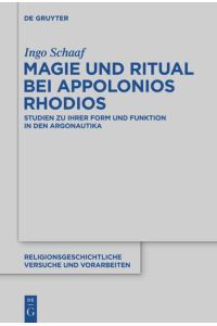 Magie und Ritual bei Apollonios Rhodios. Studien zu ihrer Form und Funktion in den Argonautika  - (Religionsgeschichtliche Versuche u. Vorarbeiten (RGVV); Bd. 63).
