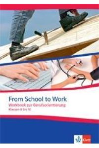 From School to Work. Workbook zur Berufsorientierung: Klasse 8-10: Workbook zur Berufsorientierung Klassen 8 bis 10