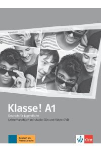 Klasse!; Teil: A1 : Deutsch für Jugendliche. Lehrerhandbuch mit Video-DVD und Audio-CDs.