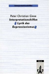 Interpretationshilfen Lyrik des Expressionismus: Klasse 11-13 Giese, Peter C