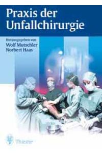 Praxis der Unfallchirurgie Mutschler, Wolf and Haas, Norbert P.
