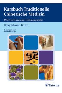 Kursbuch Traditionelle Chinesische Medizin: TCM verstehen und richtig anwenden Greten, Henry Johannes