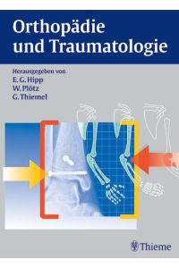 Orthopädie und Traumatologie Hipp, Erwin G. ; Plötz, Werner and Thiemel, Günter